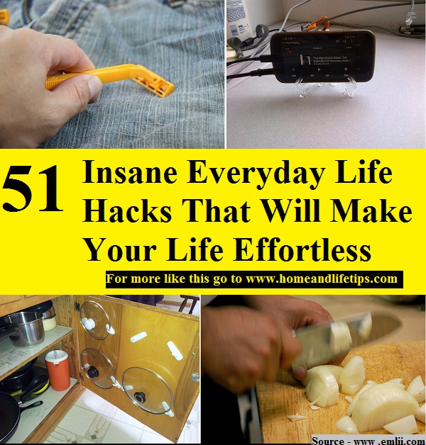 51 Insane Everyday Life Hacks That Will Make Your Life Effortless