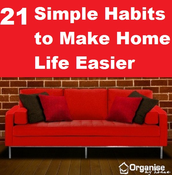 21 Simple Habits to Make Home Life Easier 