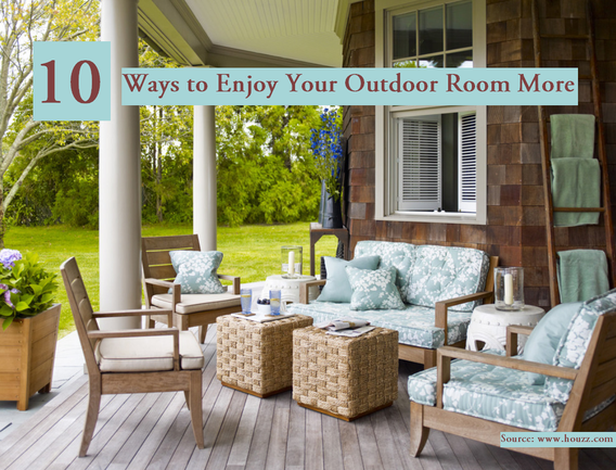 10 Ways to Enjoy Your Outdoor Room More