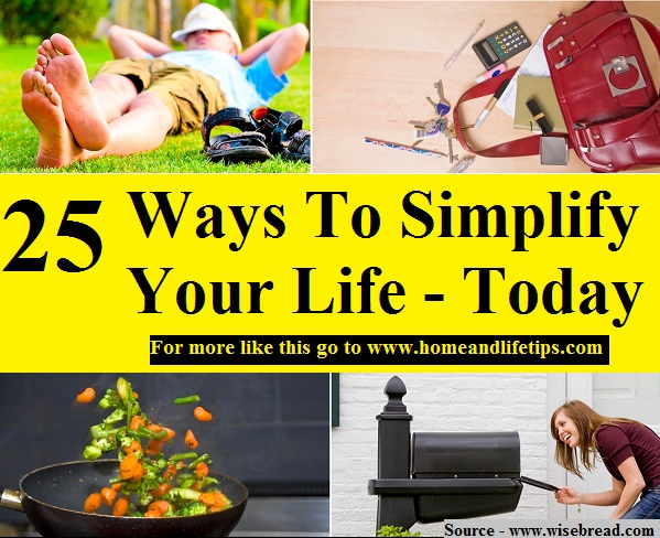 25 Ways To Simplify Your Life - Today