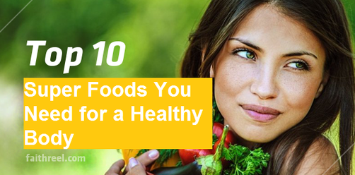 Top Super Foods You Need for a Healthy Body 