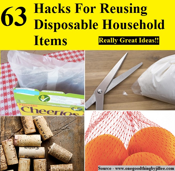 63 Hacks For Reusing Disposable Household Items