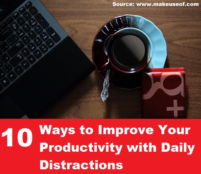 10 Ways to Improve Your Productivity with Daily Distractions 