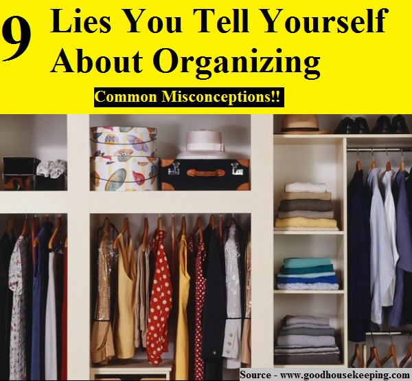 9 Lies You Tell Yourself About Organizing