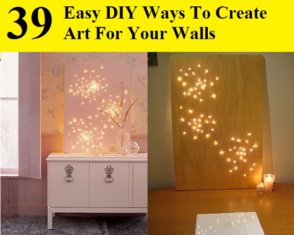 39 Easy DIY Ways To Create Art For Your Walls
