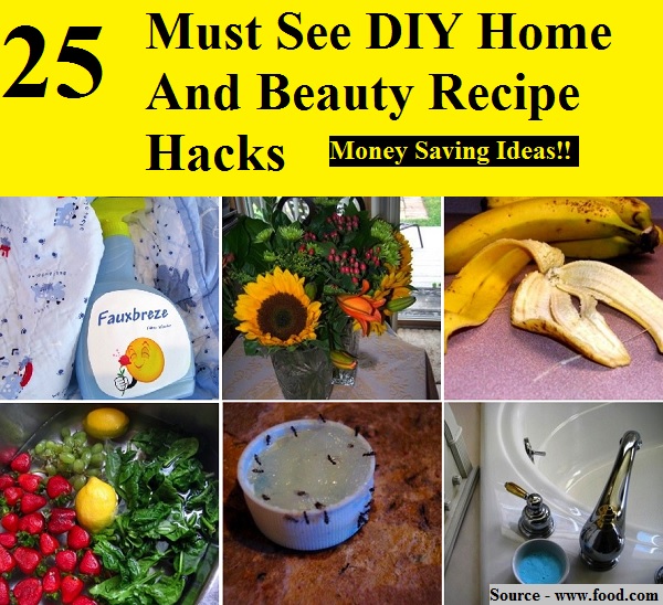 25 Must See DIY Home And Beauty Recipe Hacks