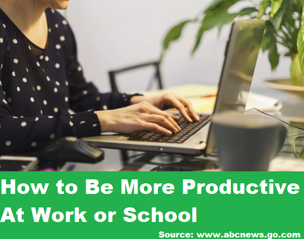 How to Be More Productive At Work or School