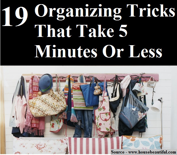19 Organizing Tricks That Take 5 Minutes Or Less