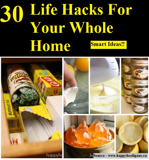 30 Life Hacks For Your Whole Home