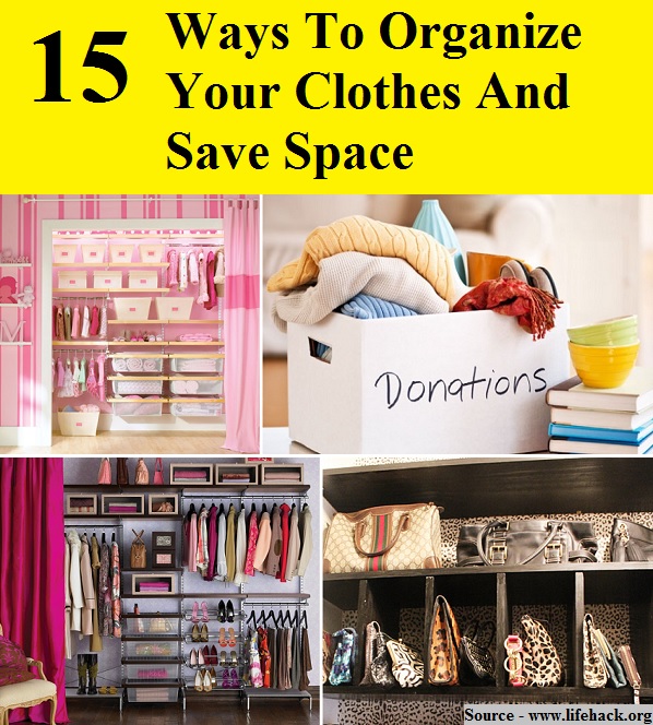 15 Ways To Organize Your Clothes And Save Space