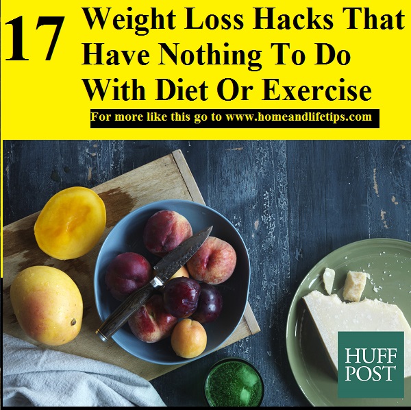 17 Weight Loss Hacks That Have Nothing To Do With Diet Or Exercise