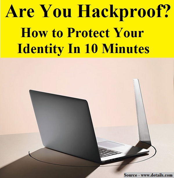 Are You Hackproof? How to Protect Your Identity In 10 Minutes