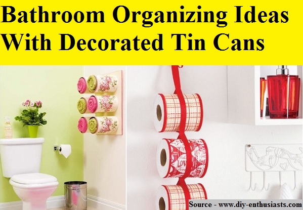 Bathroom Organizing Ideas With Decorated Tin Cans