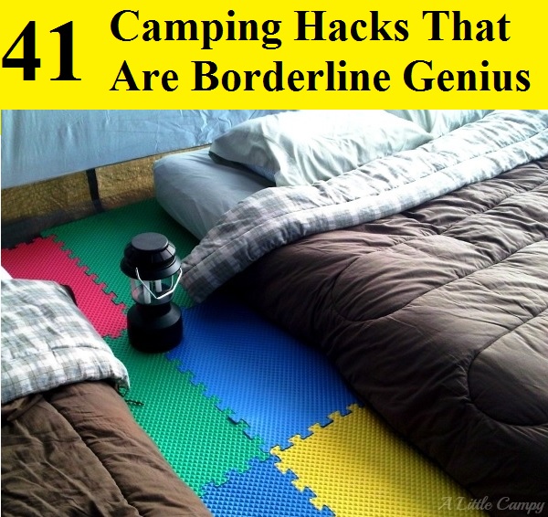 41 Camping Hacks That Are Borderline Genius