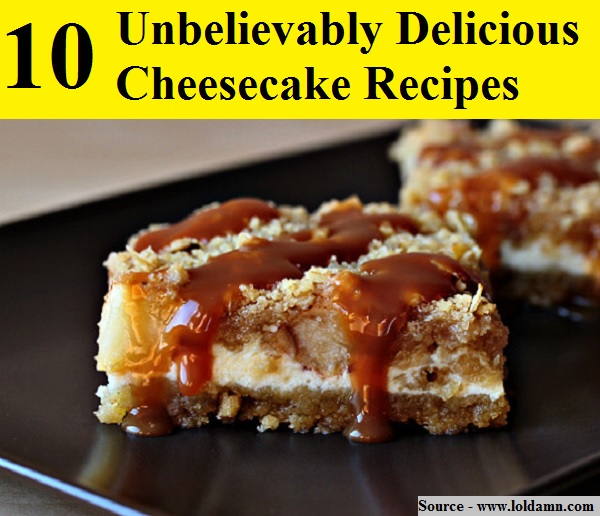 10 Unbelievably Delicious Cheesecake Recipes