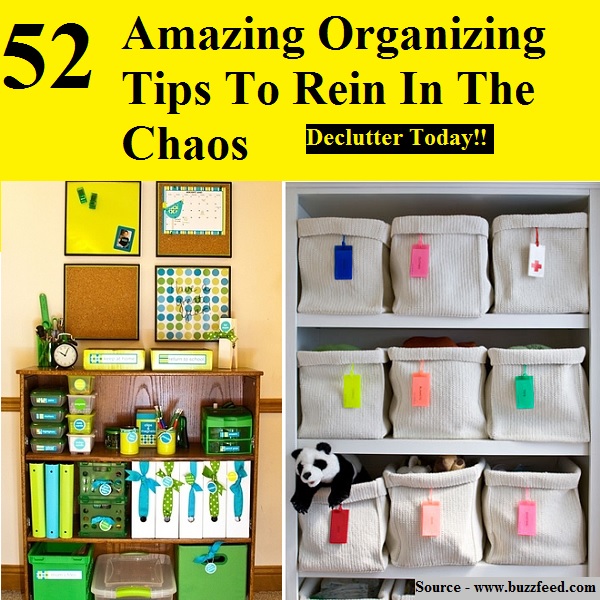 52 Amazing Organizing Tips To Rein In The Chaos