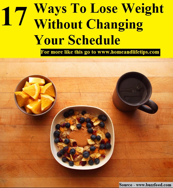 17 Ways To Lose Weight Without Changing Your Schedule
