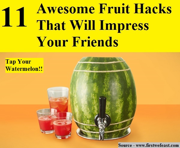 11 Awesome Fruit Hacks That Will Impress Your Friends