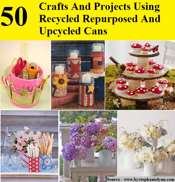 50 Crafts And Projects Using Recycled Repurposed And Upcycled Cans