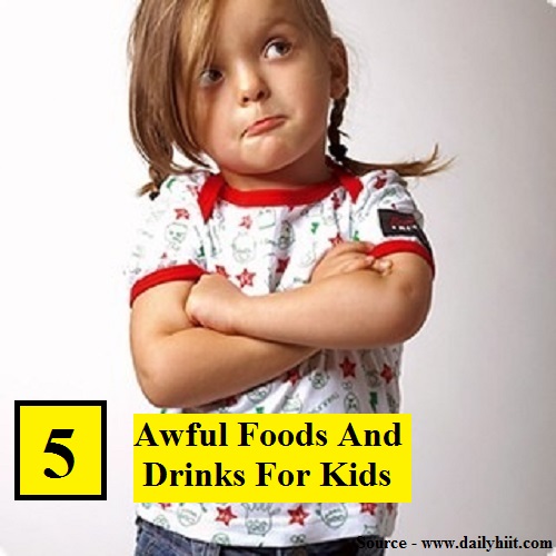 5 Awful Foods and Drinks For Kids