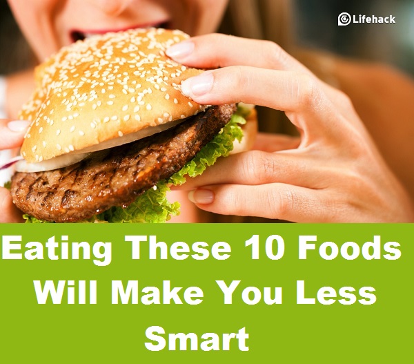 Eating These 10 Foods Will Make You Less Smart 