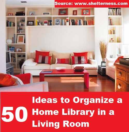 50 Ideas To Organize A Home Library In A Living Room