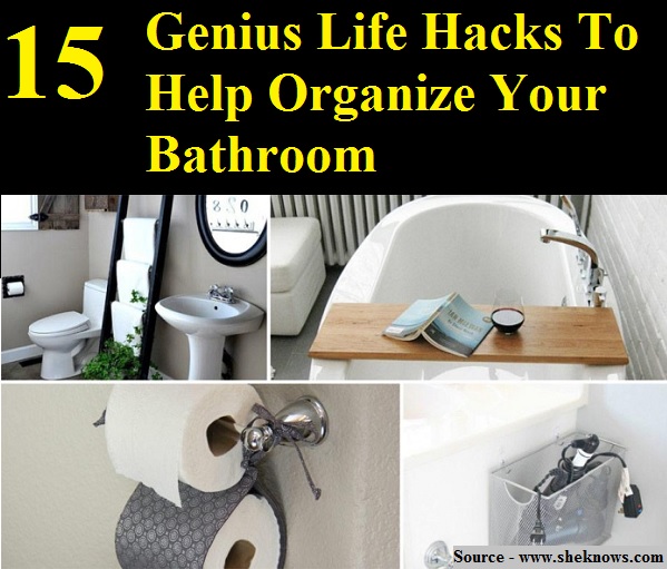 15 Genius Life Hacks To Help Organize Your Bathroom