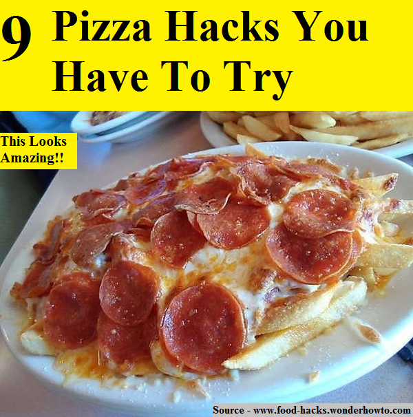 9 Pizza Hacks You Have to Try