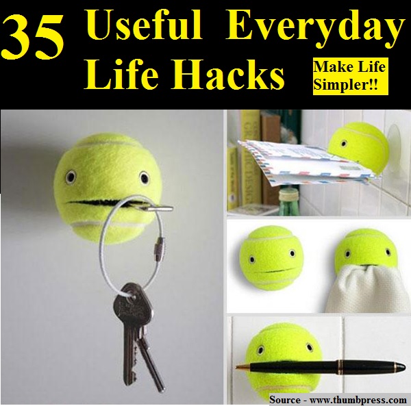 35 Useful  Everyday Life Hacks