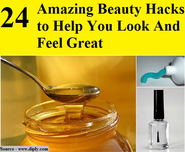 24 Amazing Beauty Hacks to Help You Look And Feel Great