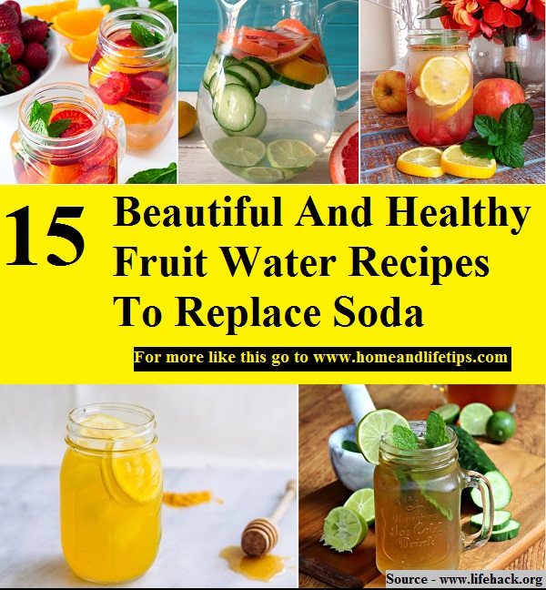 15 Beautiful And Healthy Fruit Water Recipes To Replace Soda