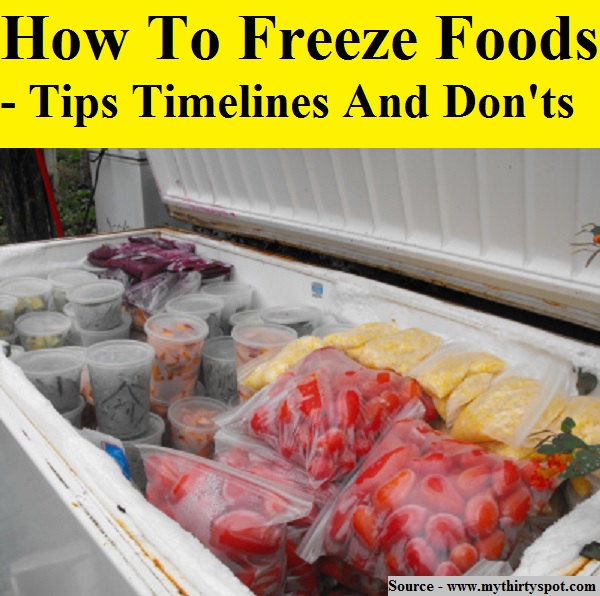 How To Freeze Foods - Tips Timelines And Don'ts