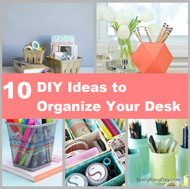 10 DIY Ideas to Organize Your Desk