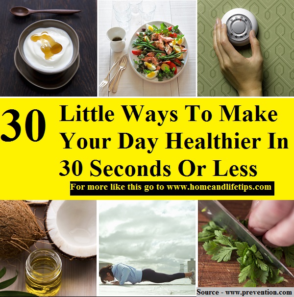 30 Little Ways To Make Your Day Healthier In 30 Seconds Or Less