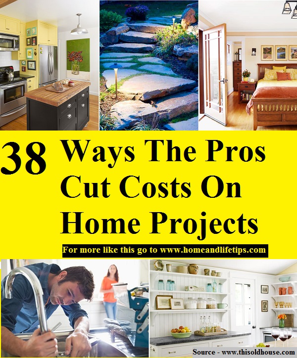 38 Ways The Pros Cut Costs On Home Projects