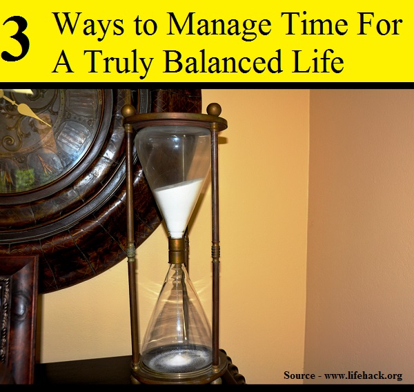 3 Ways To Manage Time For A Truly Balanced Life