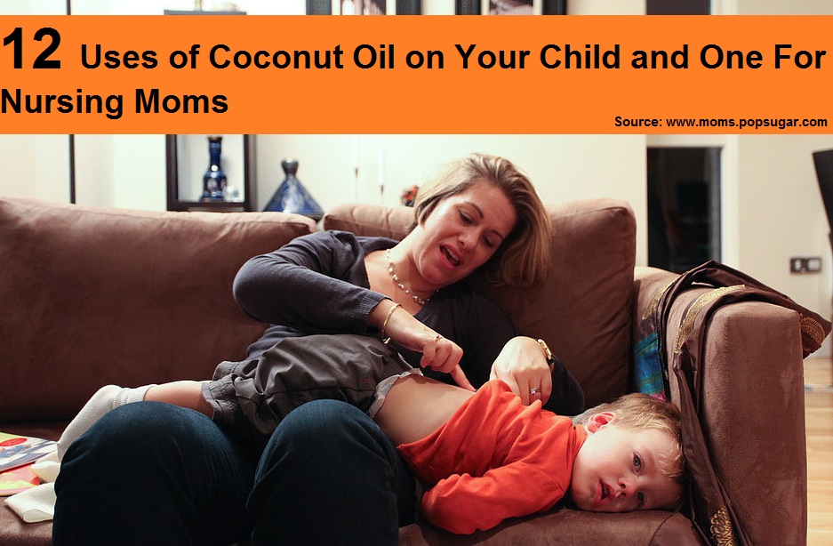 12 Uses For Coconut Oil on Your Child and One For Nursing Moms