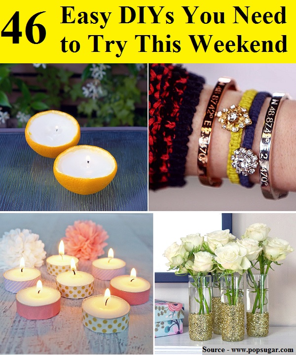 46 Easy DIYs You Need To Try This Weekend