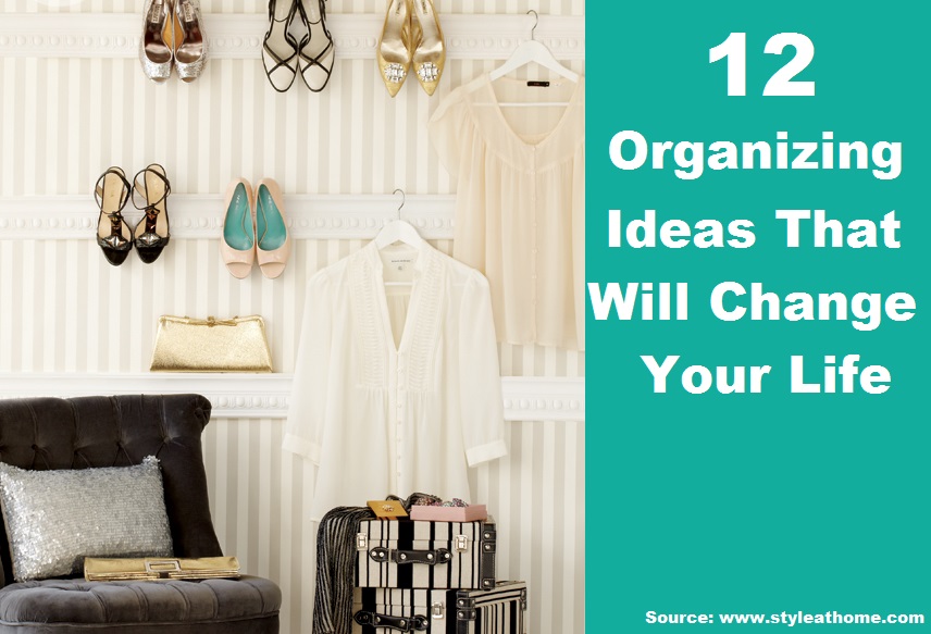 12 Organizing Ideas That Will Change Your Life 