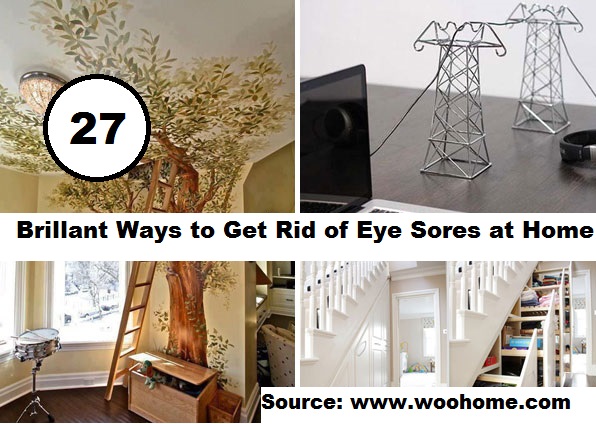 27 Brilliant Ways to Get Rid of Eye Sores at Home