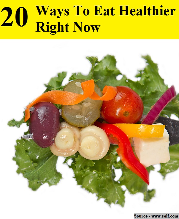 20 Ways To Eat Healthier Right Now