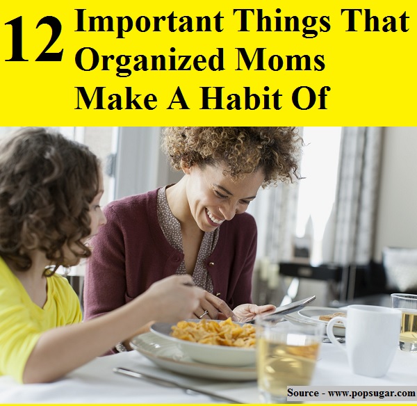 12 Important Things That Organized Moms Make A Habit Of