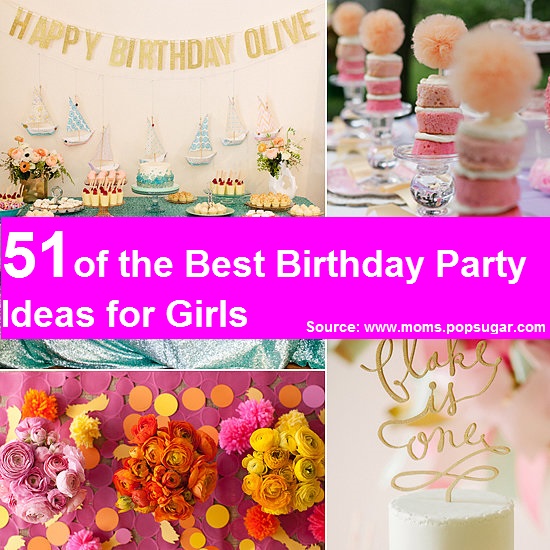 51 of the Best Birthday Party Ideas For Girls 