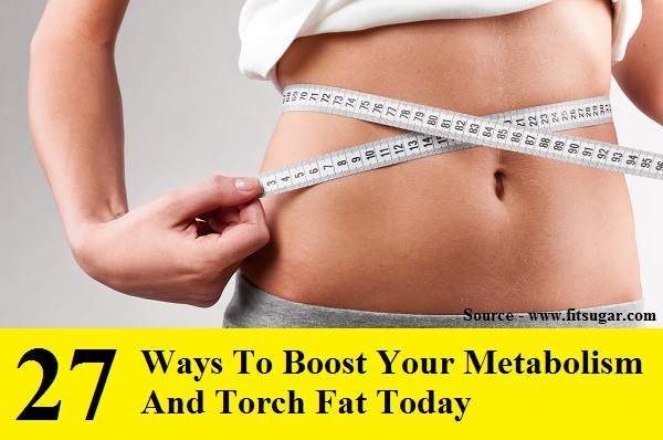 27 Ways to Boost Your Metabolism and Torch Fat Today