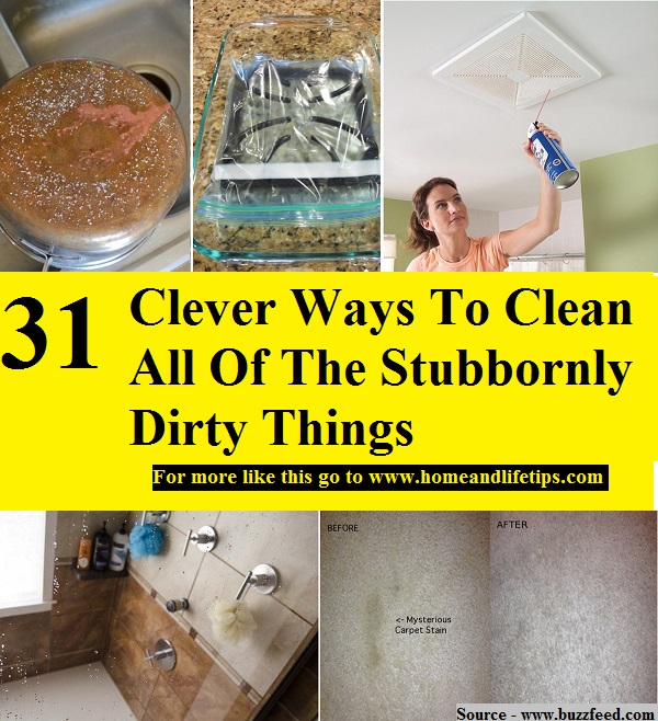 31 Clever Ways To Clean All Of The Stubbornly Dirty Things
