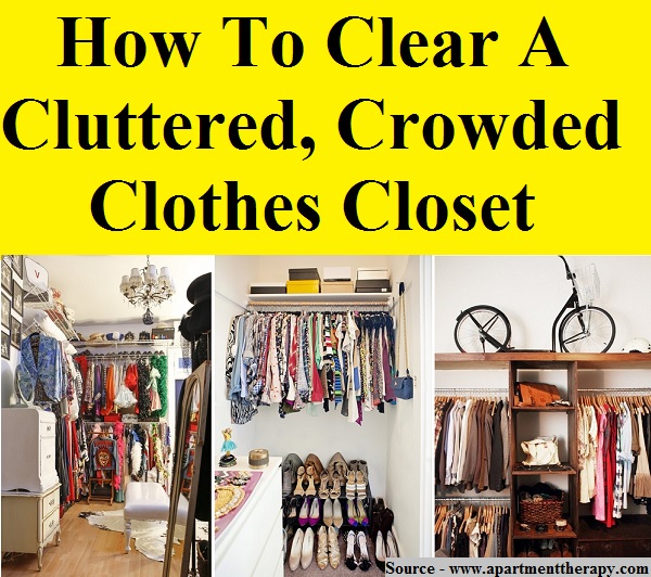 How To Clear A Cluttered, Crowded Clothes Closet