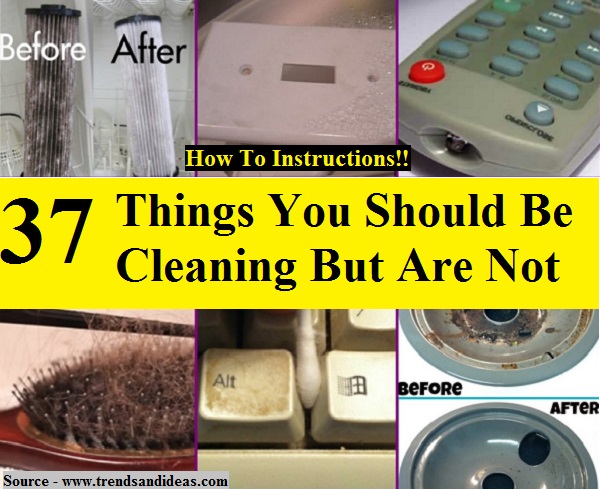 37+ Things You Should Be Cleaning But Are Not