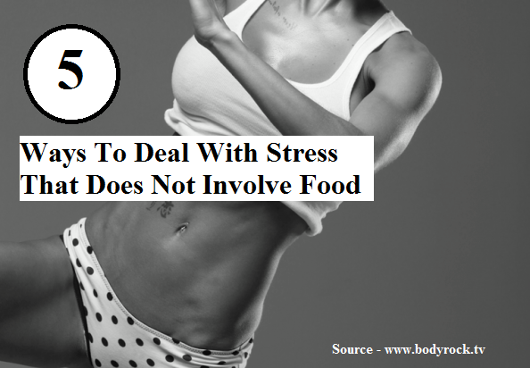 5 Ways To Deal With Stress That Does Not  Involve Food