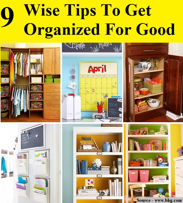 9 Wise Tips To Get Organized For Good