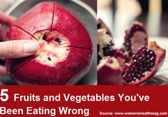 5 Fruits and Vegetables You Have Been Eating Wrong
